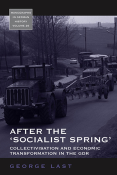 Hardcover After the 'Socialist Spring': Collectivisation and Economic Transformation in the Gdr Book