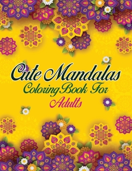 Paperback Cute Mandalas Coloring Book For Adults: 50 Mandalas: Stress Relieving Mandala Designs for Adults Relaxation Book