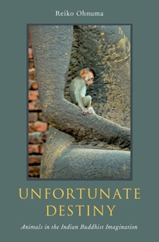 Hardcover Unfortunate Destiny: Animals in the Indian Buddhist Imagination Book