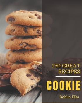 Paperback 150 Great Cookie Recipes: Unlocking Appetizing Recipes in The Best Cookie Cookbook! Book