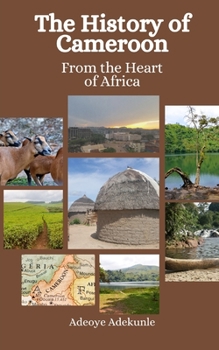 Paperback The History of Cameroon: From the Heart of Africa Book