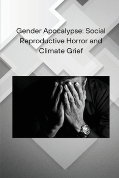 Gender Apocalypse: Social Reproductive Horror and Climate Grief