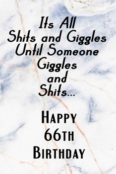 Paperback Its All Shits and Giggles and Until Someone Giggles and Shits Happy 66th Birthday: Bathroom Humor 66th Birthday gag Gift / Journal / Notebook / Diary Book