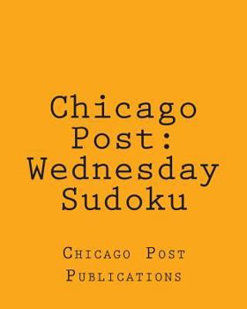 Paperback Chicago Post: Wednesday Sudoku: From The Puzzles Column Of The Chicago Post Book