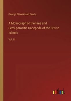 Paperback A Monograph of the Free and Semi-parasitic Copepoda of the British Islands: Vol. II Book