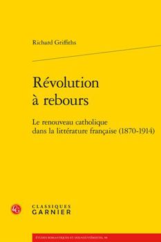 Paperback Revolution a Rebours: Le Renouveau Catholique Dans La Litterature Francaise (1870-1914) [French] Book