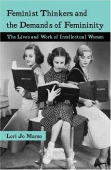 Paperback Feminist Thinkers and the Demands of Femininity: The Lives and Work of Intellectual Women Book