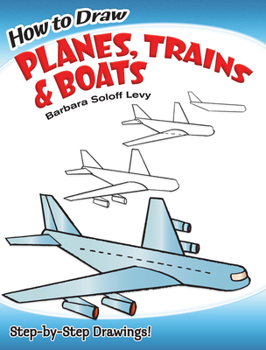 Paperback How to Draw Planes, Trains and Boats: Step-By-Step Drawings! Book