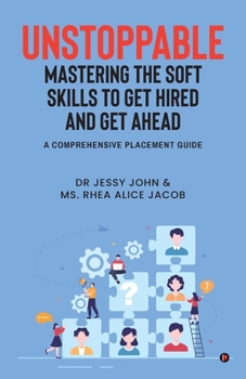 Paperback Unstoppable: MASTERING THE SOFT SKILLS TO GET HIRED AND GET AHEAD: A Comprehensive Placement Guide Book