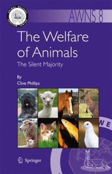 The Welfare of Animals: The Silent Majority. Animal Welfare, Volume 8. - Book #8 of the Animal Welfare