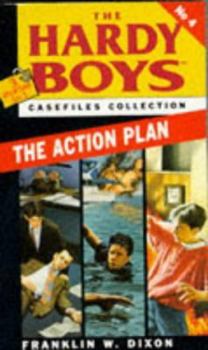 The Hardy Boys Casefiles Collection, Vol. 4: The Action Plan (Hardy Boys: Casefiles, #17-19)