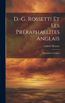 Hardcover D.-G. Rossetti et les Préraphaélites anglais: Biographies critiques [French] Book