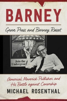 Hardcover Barney: Grove Press and Barney Rosset, America's Maverick Publisher and His Battle Against Censorship Book
