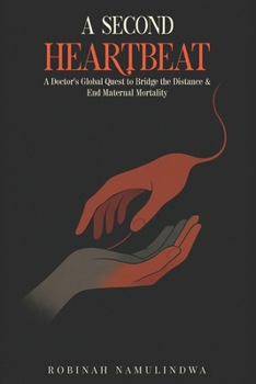 Paperback A Second Heartbeat: A Doctor's Global Quest to Bridge the Distance & End Maternal Mortality Book