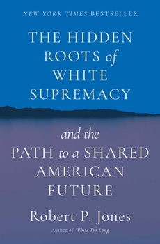 Hardcover The Hidden Roots of White Supremacy: And the Path to a Shared American Future Book
