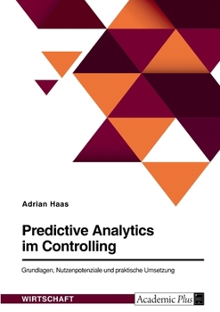 Paperback Predictive Analytics im Controlling. Grundlagen, Nutzenpotenziale und praktische Umsetzung [German] Book