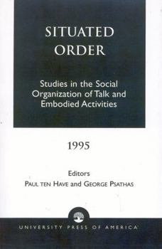 Hardcover Situated Order: Studies in the Social Organization of Talk and Embodied Activities Book