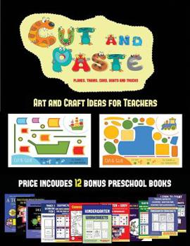 Art and Craft Ideas for Teachers (Cut and Paste Planes, Trains, Cars, Boats, and Trucks): 20 full-color kindergarten cut and paste activity sheets ... The price of this book includes 12 prin