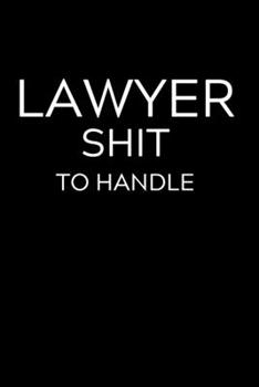 Paperback Lawyer Shit To Handle: Lined Journal Notebook, 6x9, Soft Cover, Matte Finish, Funny Sarcastic Journal Notepad for Women and Men To Write In, Book