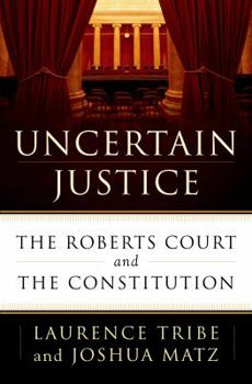 Hardcover Uncertain Justice: The Roberts Court and the Constitution Book