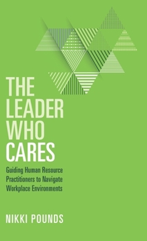 Hardcover The Leader Who Cares: Guiding Human Resource Practitioners to Navigate Workplace Environments Book