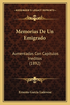 Paperback Memorias De Un Emigrado: Aumentadas Con Capitulos Ineditos (1892) [Spanish] Book