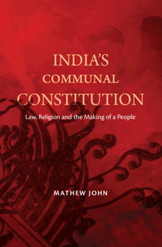 Hardcover India's Communal Constitution: Law, Religion, and the Making of a People Book