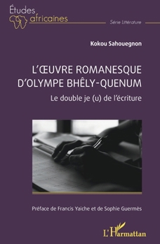 L’œuvre romanesque d’Olympe Bhêly-Quenum: Le double je (u) de l’écriture (Études Africaines) (French Edition)