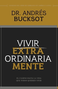 Paperback Vivir Extraordinariamente: El camino hacia la vida que todos quieren vivir [Spanish] Book