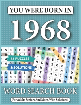 You Were Born In 1968: Word Search Book: 85 Puzzles & Solutions - Word Search Book For Adults And All Puzzles Fans