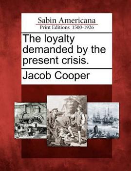 Paperback The Loyalty Demanded by the Present Crisis. Book