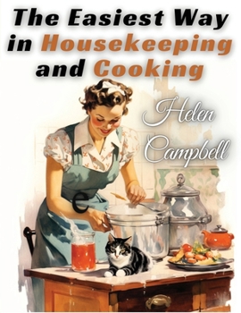 Paperback The Easiest Way in Housekeeping and Cooking: Adapted to Home Use or Study in Classes Book