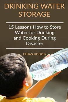 Paperback Drinking Water Storage: 15 Lessons How to Store Water for Drinking and Cooking During Disaster Book