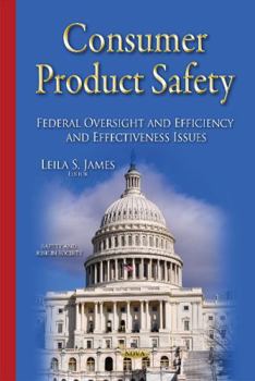 Consumer Product Safety: Federal Oversight and Efficiency and Effectiveness Issues (Safety and Risk in Society)