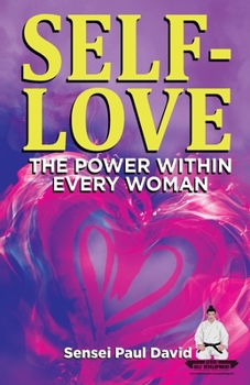 Paperback Sensei Self Development Series: SELF-LOVE THE POWER WITHIN EVERY WOMAN: A Practical Self-Help Guide on Valuing Your Significance as a Woman of Power Book