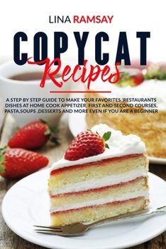 Paperback Copycat Recipes: A Step by Step Guide to Make Your Favorites 'Restaurants Dishes at Home Cook Appetizer, First and Second Courses, Past Book