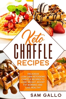 Paperback Keto Chaffle Recipes: Delicious low carb ketogenic chaffle recipes to lose weight, boost fat burning and live healthy Book