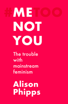 Paperback Me, Not You: The Trouble with Mainstream Feminism Book