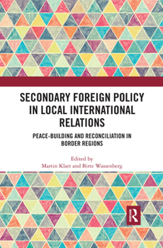 Paperback Secondary Foreign Policy in Local International Relations: Peace-Building and Reconciliation in Border Regions Book