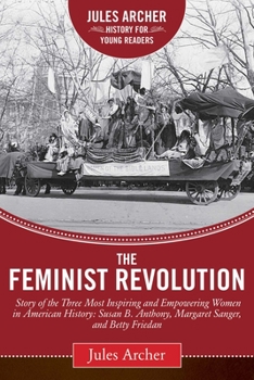 Hardcover The Feminist Revolution: A Story of the Three Most Inspiring and Empowering Women in American History: Susan B. Anthony, Margaret Sanger, and B Book