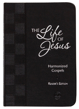 The Life of Jesus: Harmonized Gospels: Reader’s Edition