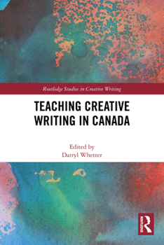 Teaching Creative Writing in Canada (Routledge Studies in Creative Writing)
