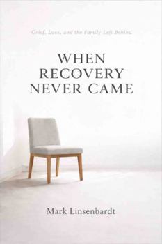 Paperback When Recovery Never Came: Grief, Loss, And The Family Left Behind Book