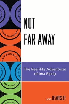 Not Far Away: The Real Life Adventures of Ima Pipiig (Contemporary Native American Communities)