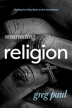 Paperback Resurrecting Religion: Finding Our Way Back to the Good News Book