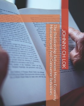 Paperback The Relationship Between Macro Economy Measurement And Consumer Behaviors Book