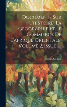Hardcover Documents Sur L'histoire, La Géographie Et Le Commerce De L'afrique Orientale, Volume 2, Issue 1... [French] Book