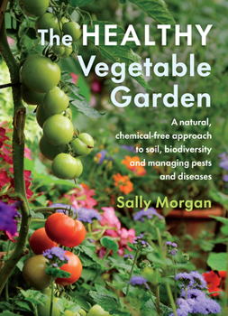 Paperback The Healthy Vegetable Garden: A Natural, Chemical-Free Approach to Soil, Biodiversity and Managing Pests and Diseases Book