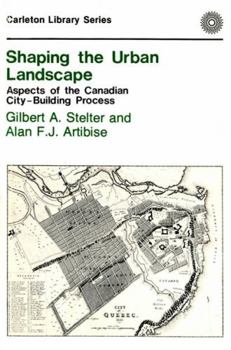 Paperback Shaping the Urban Landscape: Aspects of the Canadian City-Building Process Volume 125 Book