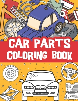 Paperback car parts coloring book: beautiful car part illustrations with names / Mechanical parts for kids / fun and educational Book
